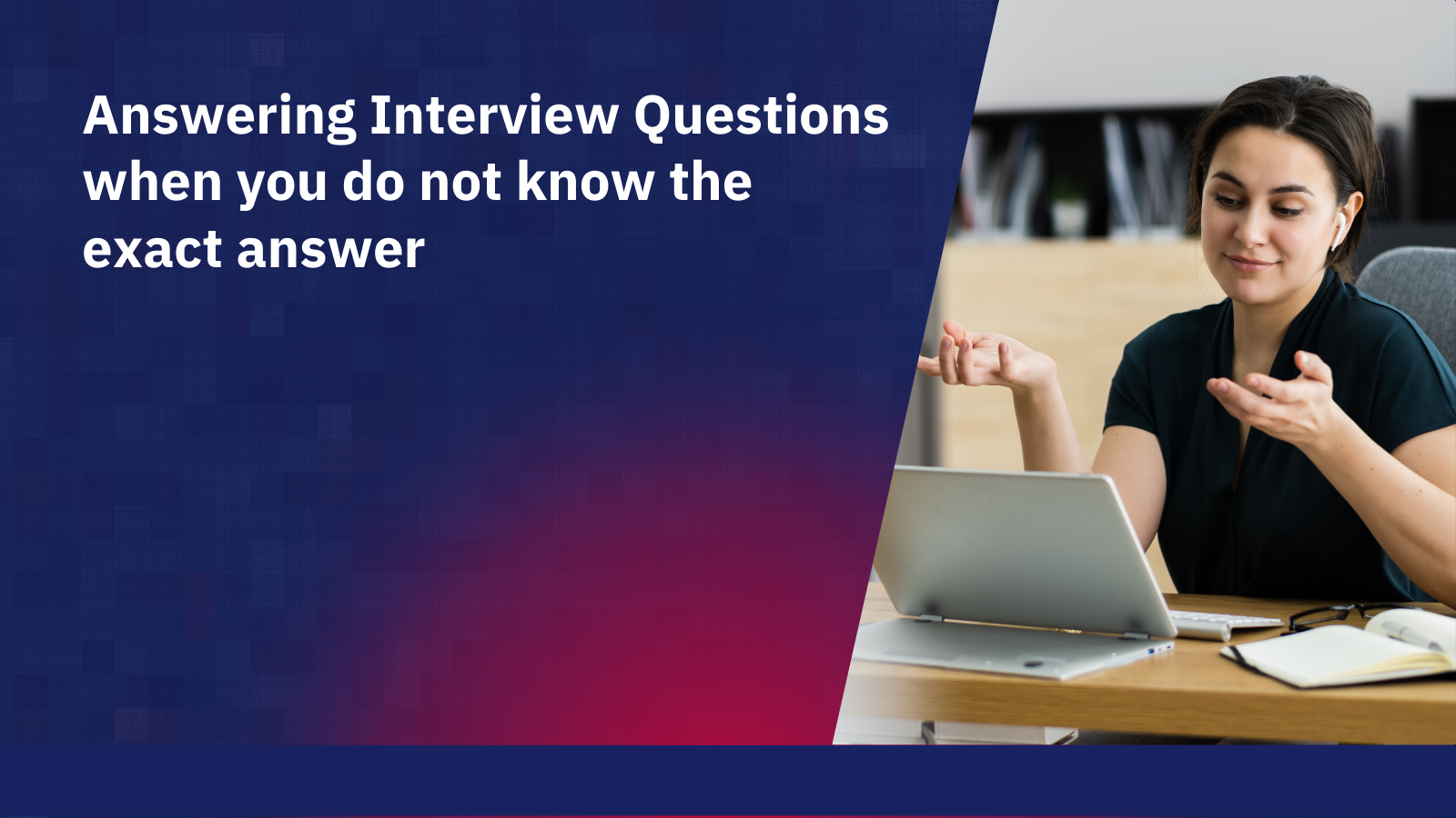 Interview Questions: How to answer when you don't know specifics